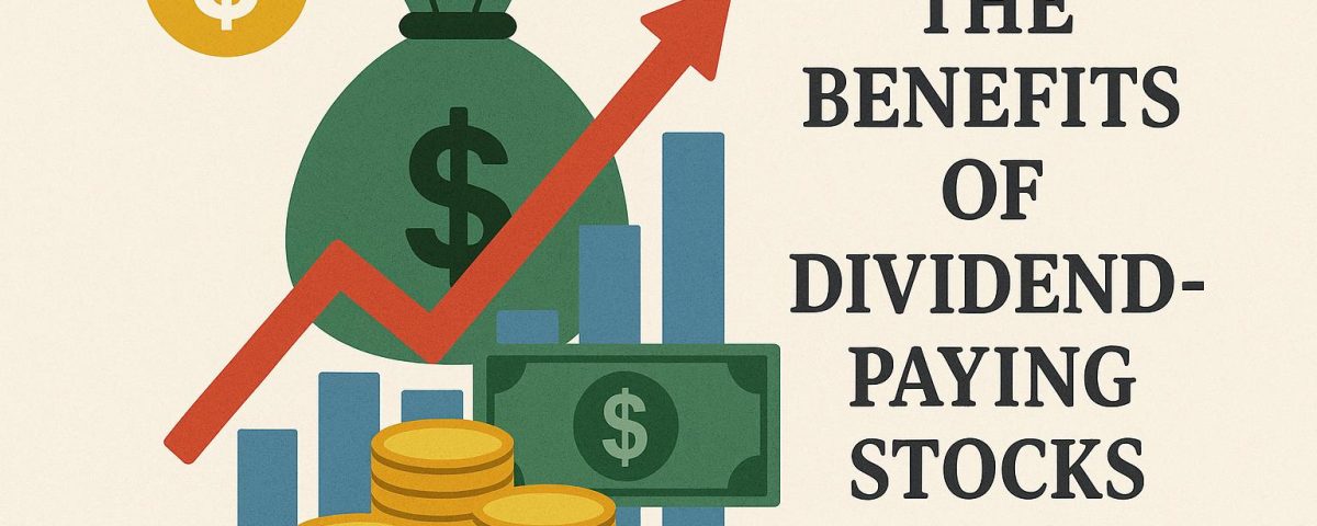 The benefits of dividend-paying stocks.